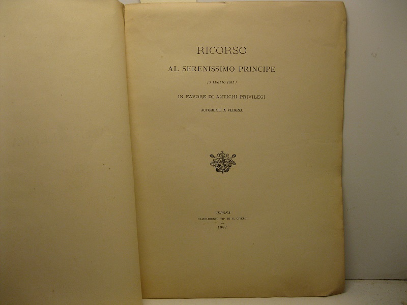Ricorso al serenissimo principe (5 luglio 1695) in favore di antichi privilegi accordati a Verona